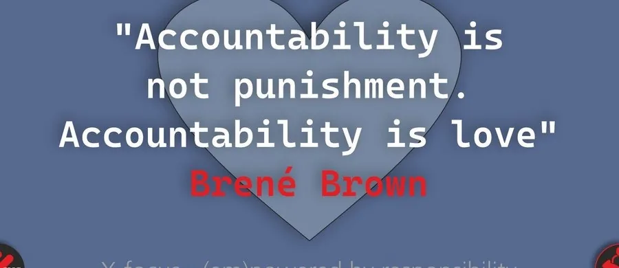 „Accountability is not punishment. Accountability is love.“ – Brené Brown