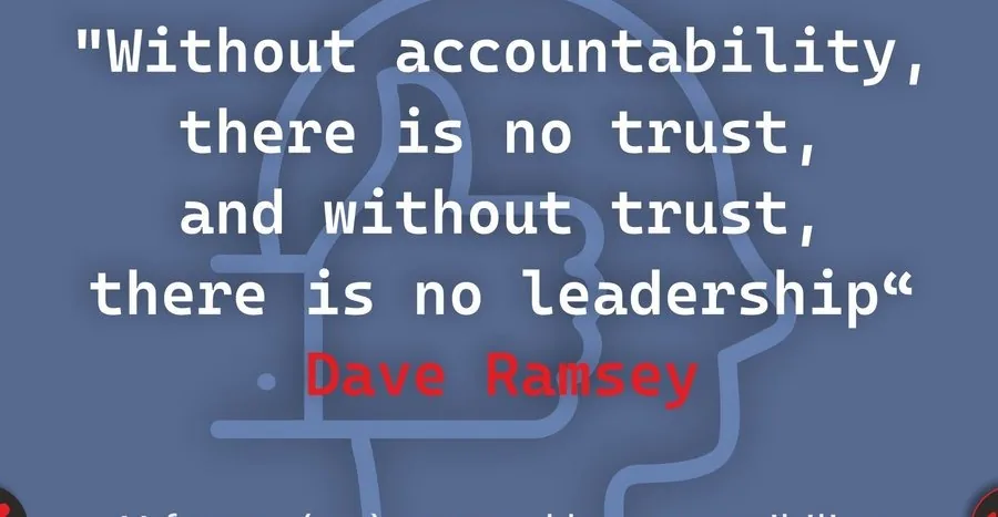 „Without accountability, there is no trust, and without trust, there is no leadership.“ – Dave Ramsey